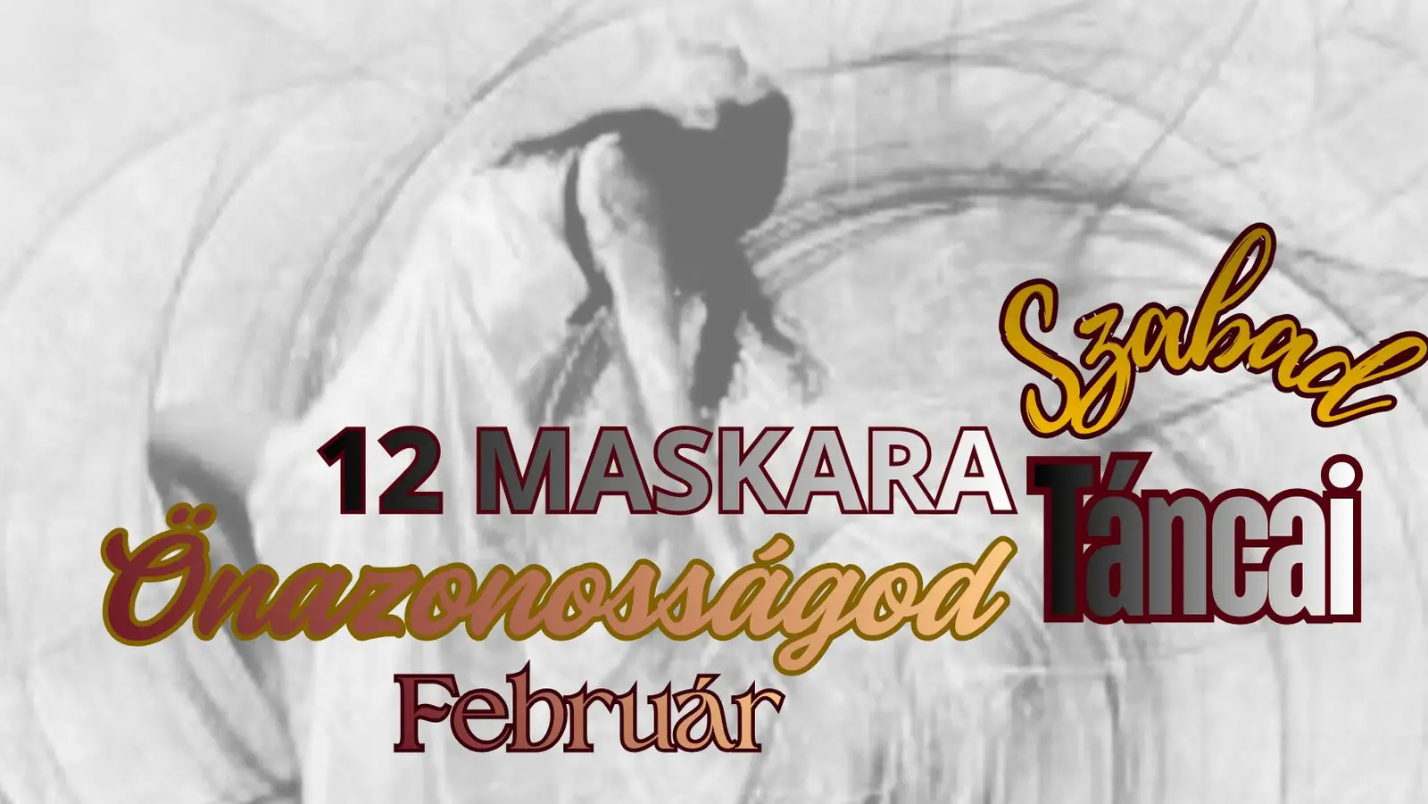 12 Maskara - Önazonosságod Szabad Táncai - Február