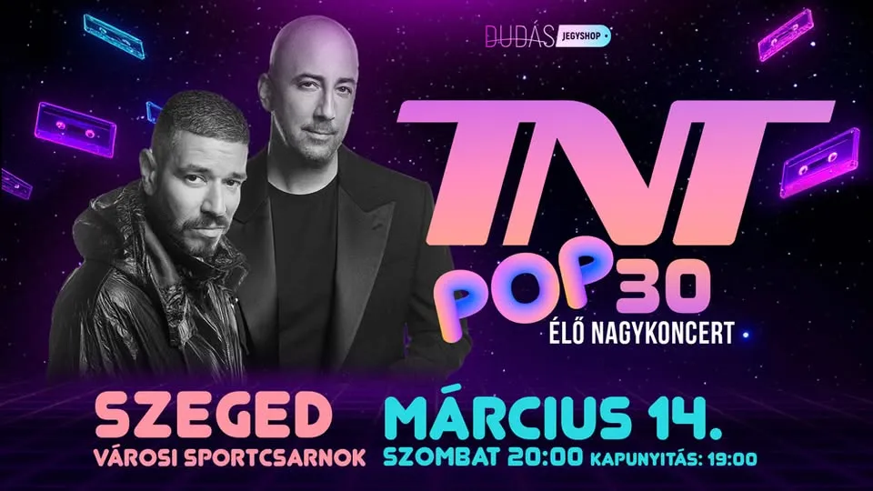 TNT POP30 élő nagykoncert SZEGEDEN!