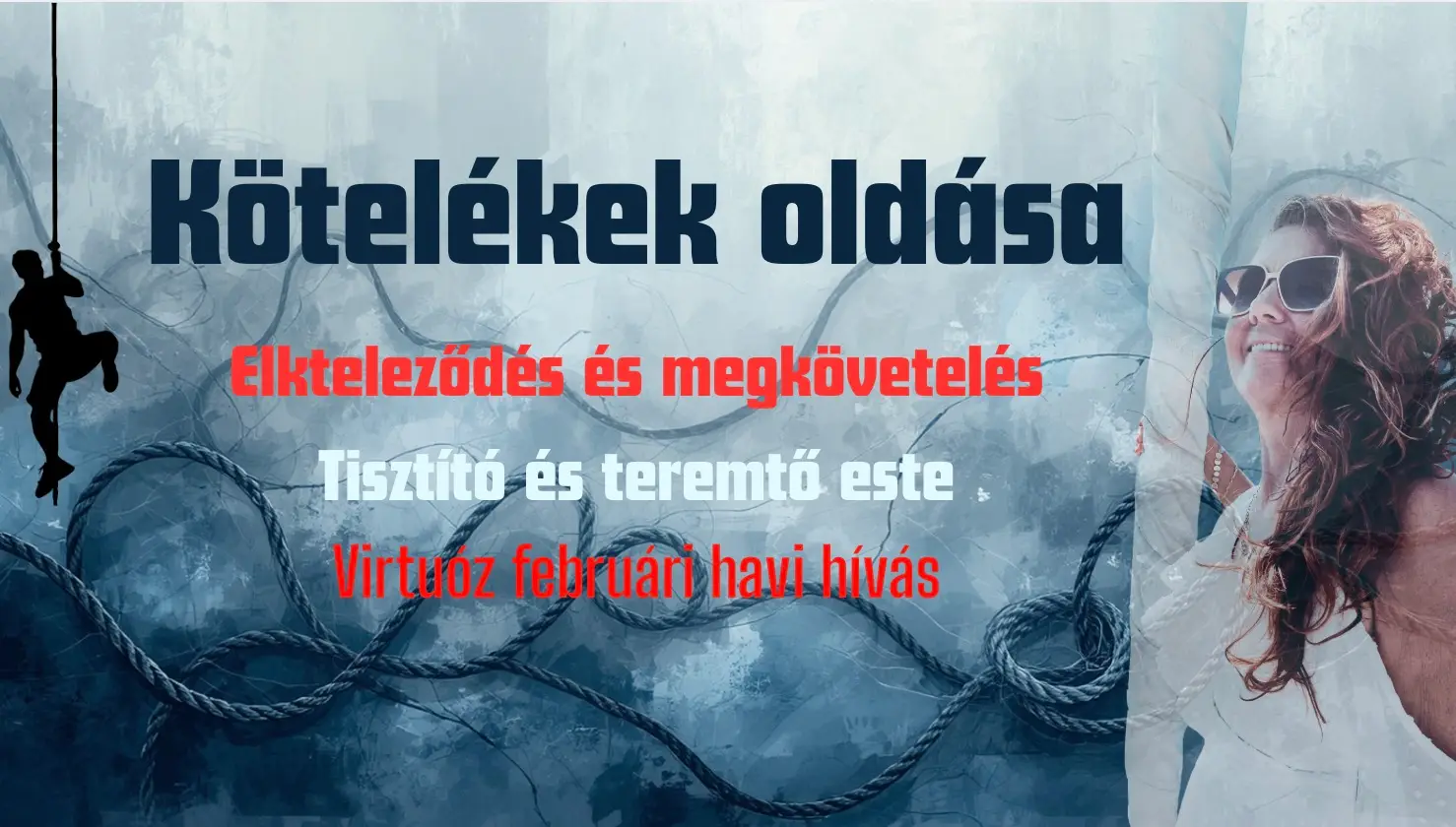 Kötelékek oldása Elkteleződés és megkövetelés - Tisztító és teremtő este.